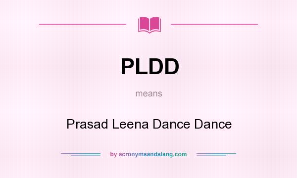 What does PLDD mean? It stands for Prasad Leena Dance Dance