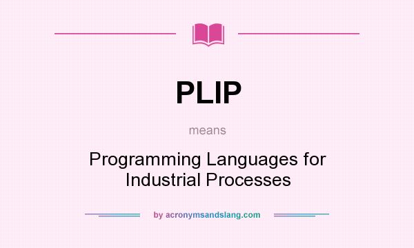 What does PLIP mean? It stands for Programming Languages for Industrial Processes