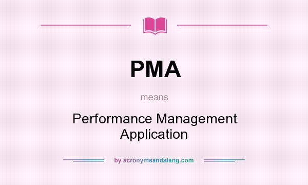 What does PMA mean? It stands for Performance Management Application