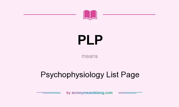 What does PLP mean? It stands for Psychophysiology List Page