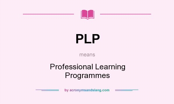 What does PLP mean? It stands for Professional Learning Programmes