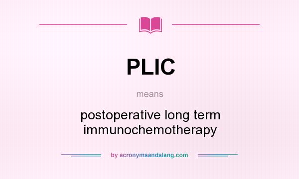What does PLIC mean? It stands for postoperative long term immunochemotherapy