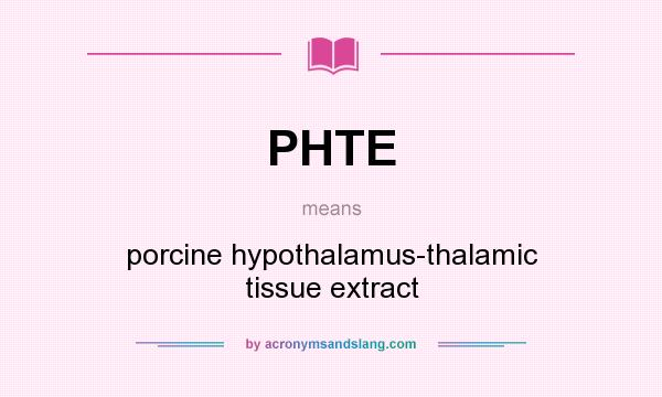What does PHTE mean? It stands for porcine hypothalamus-thalamic tissue extract