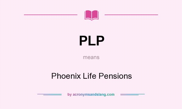 What does PLP mean? It stands for Phoenix Life Pensions