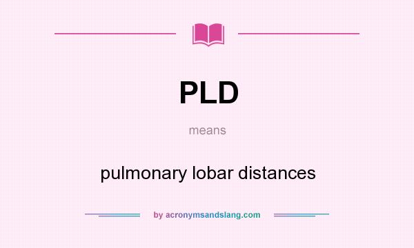What does PLD mean? It stands for pulmonary lobar distances