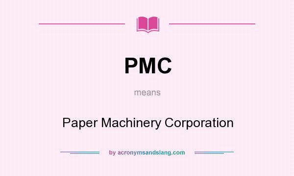 What does PMC mean? It stands for Paper Machinery Corporation