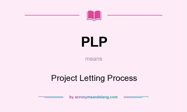 What does PLP mean? It stands for Project Letting Process