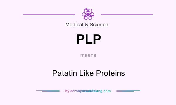 What does PLP mean? It stands for Patatin Like Proteins