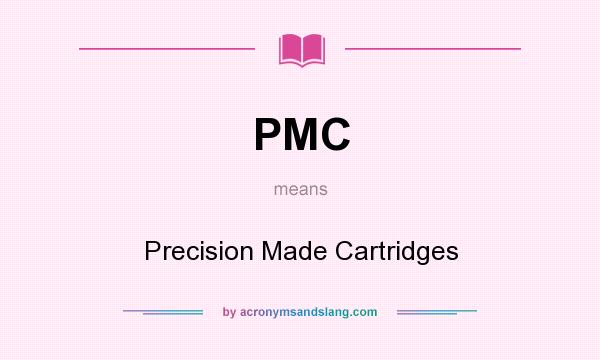 What does PMC mean? It stands for Precision Made Cartridges