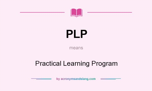 What does PLP mean? It stands for Practical Learning Program