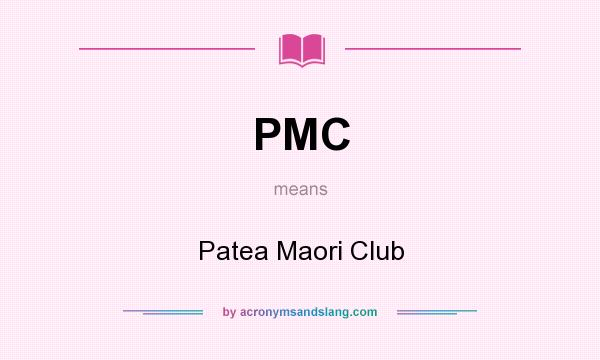 What does PMC mean? It stands for Patea Maori Club