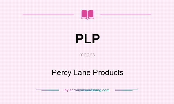 What does PLP mean? It stands for Percy Lane Products