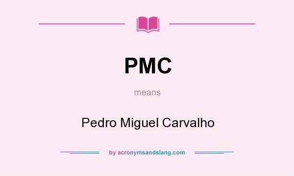 What does PMC mean? It stands for Pedro Miguel Carvalho