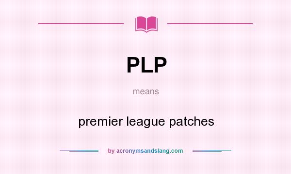 What does PLP mean? It stands for premier league patches