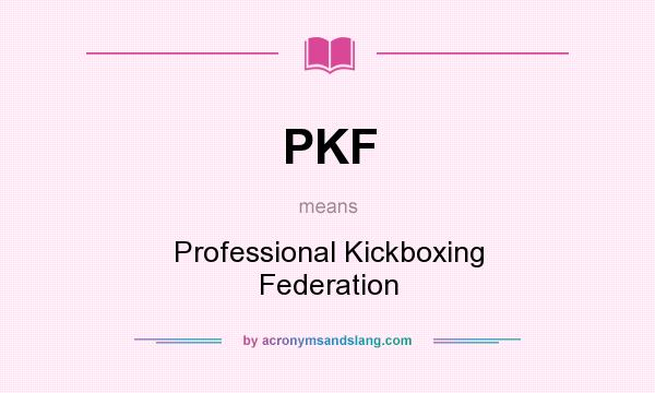 What does PKF mean? It stands for Professional Kickboxing Federation