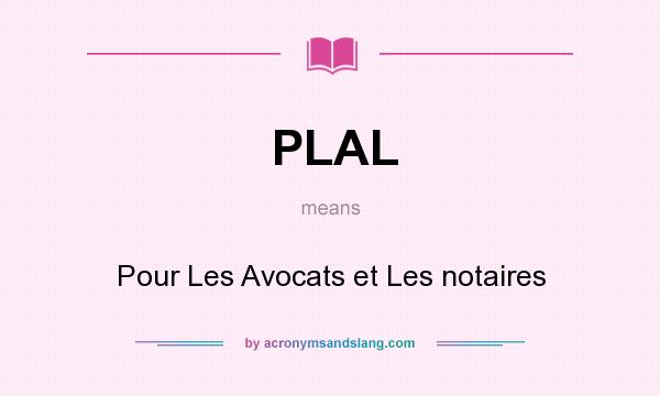What does PLAL mean? It stands for Pour Les Avocats et Les notaires