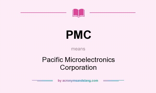 What does PMC mean? It stands for Pacific Microelectronics Corporation