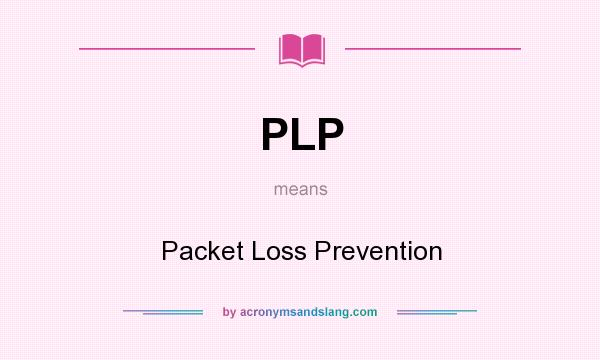 What does PLP mean? It stands for Packet Loss Prevention