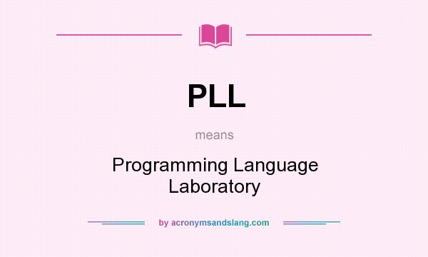 What does PLL mean? It stands for Programming Language Laboratory