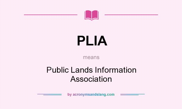 What does PLIA mean? It stands for Public Lands Information Association