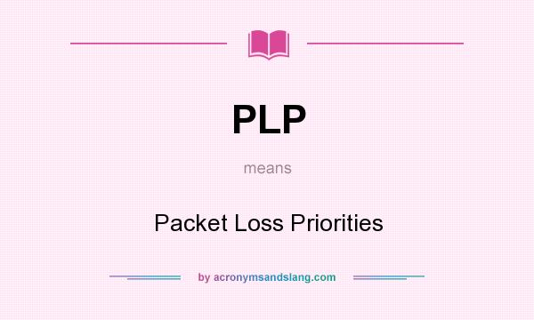 What does PLP mean? It stands for Packet Loss Priorities