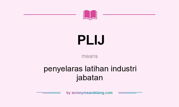What does PLIJ mean? It stands for penyelaras latihan industri jabatan