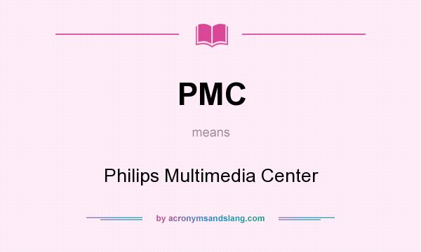 What does PMC mean? It stands for Philips Multimedia Center