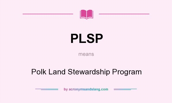 What does PLSP mean? It stands for Polk Land Stewardship Program