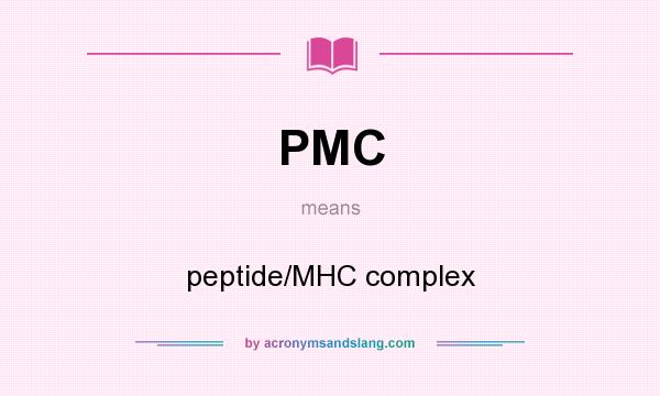 What does PMC mean? It stands for peptide/MHC complex