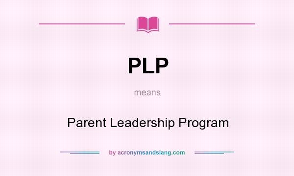 What does PLP mean? It stands for Parent Leadership Program