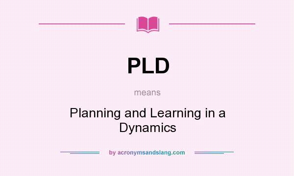 What does PLD mean? It stands for Planning and Learning in a Dynamics