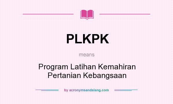 What does PLKPK mean? It stands for Program Latihan Kemahiran Pertanian Kebangsaan