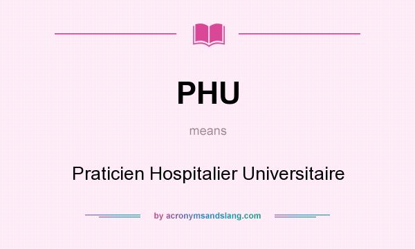 What does PHU mean? It stands for Praticien Hospitalier Universitaire