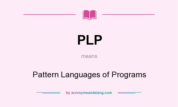What does PLP mean? It stands for Pattern Languages of Programs
