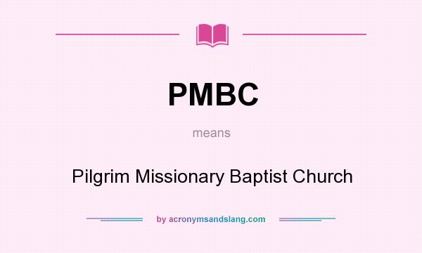 What does PMBC mean? It stands for Pilgrim Missionary Baptist Church