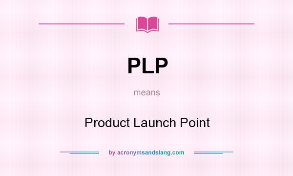 What does PLP mean? It stands for Product Launch Point