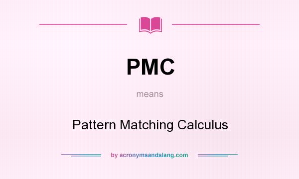 What does PMC mean? It stands for Pattern Matching Calculus