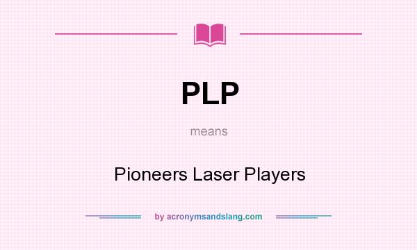 What does PLP mean? It stands for Pioneers Laser Players