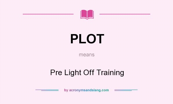 What does PLOT mean? It stands for Pre Light Off Training
