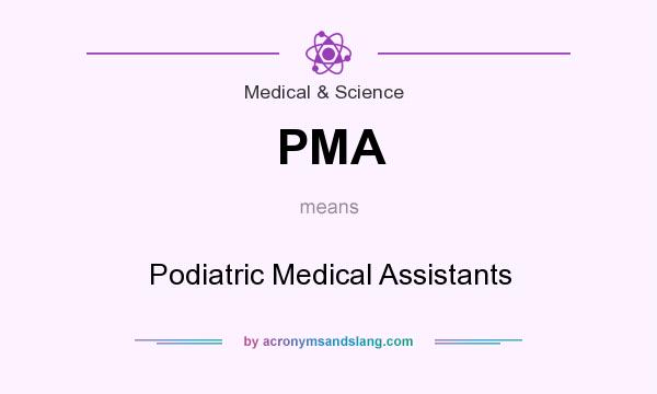 What does PMA mean? It stands for Podiatric Medical Assistants