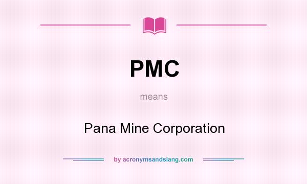 What does PMC mean? It stands for Pana Mine Corporation