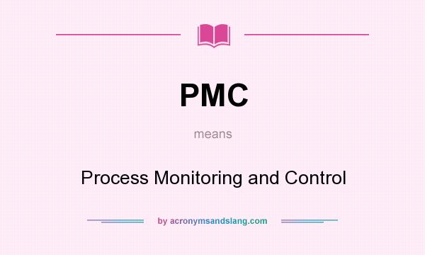 What does PMC mean? It stands for Process Monitoring and Control