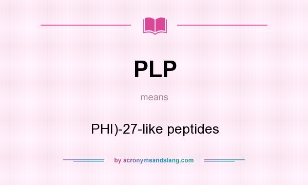 What does PLP mean? It stands for PHI)-27-like peptides
