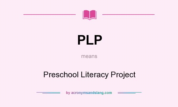 What does PLP mean? It stands for Preschool Literacy Project