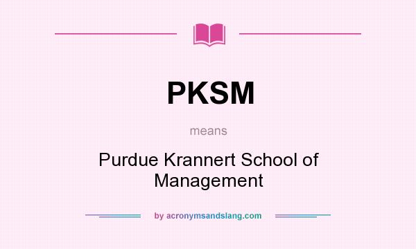 What does PKSM mean? It stands for Purdue Krannert School of Management