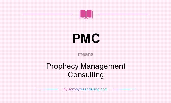 What does PMC mean? It stands for Prophecy Management Consulting
