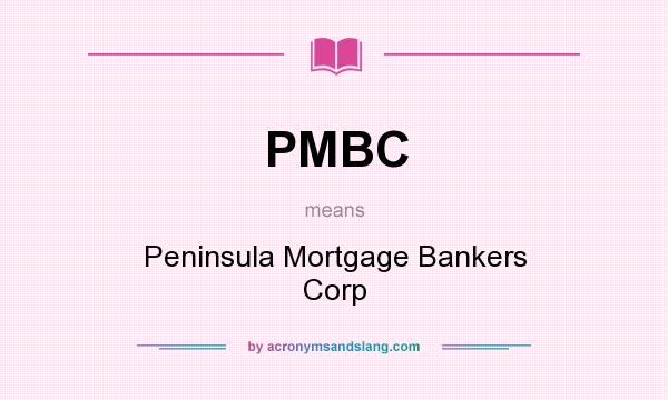 What does PMBC mean? It stands for Peninsula Mortgage Bankers Corp