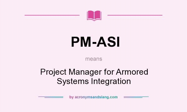 What does PM-ASI mean? It stands for Project Manager for Armored Systems Integration