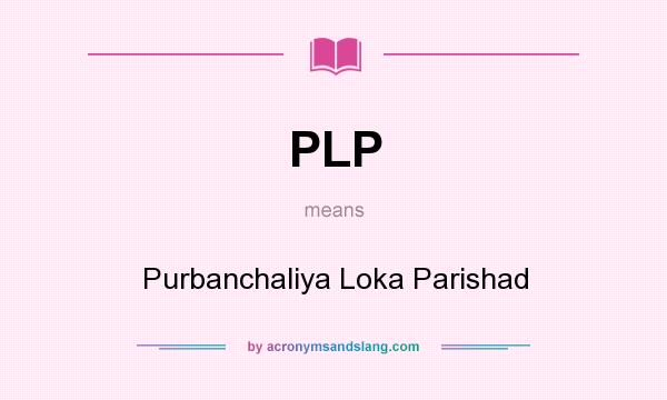 What does PLP mean? It stands for Purbanchaliya Loka Parishad