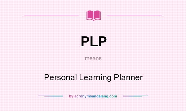 What does PLP mean? It stands for Personal Learning Planner